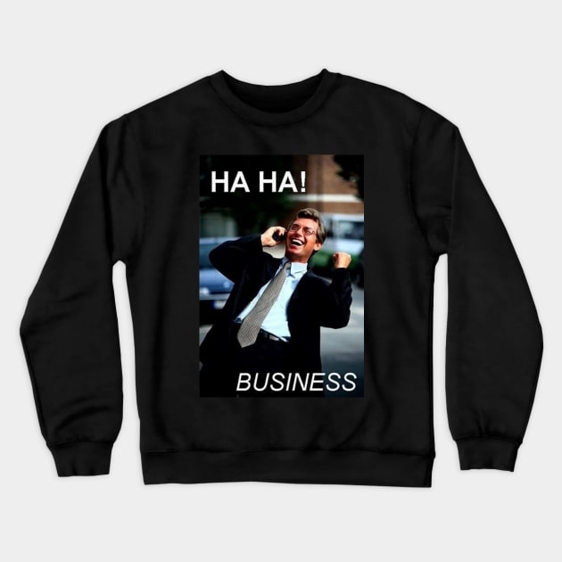 HA HA BUSINESS Crewneck Sweatshirt by Lukasking Tees